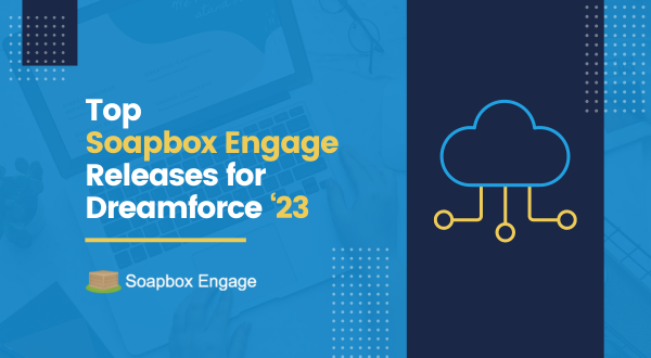 Top Soapbox Engage Releases for Dreamforce 2023

