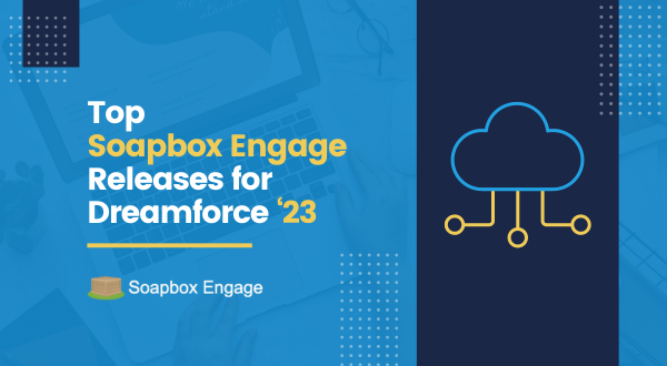 Top Soapbox Engage Releases for Dreamforce 2023
