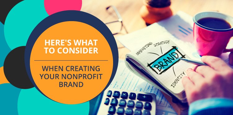 Here’s What To Consider When Creating Your Nonprofit’s Brand