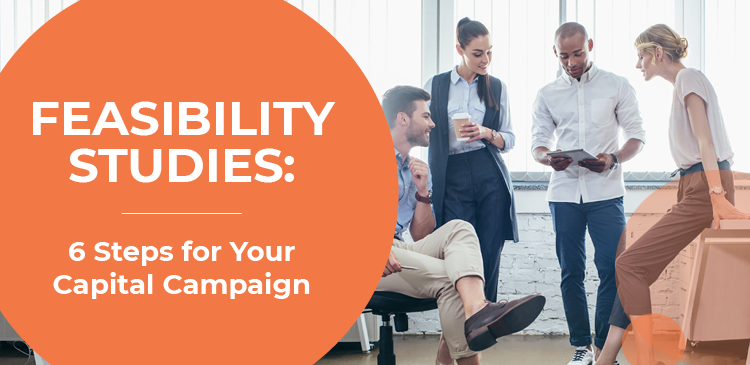 Feasibility Studies: 6 Steps for Your Capital Campaign