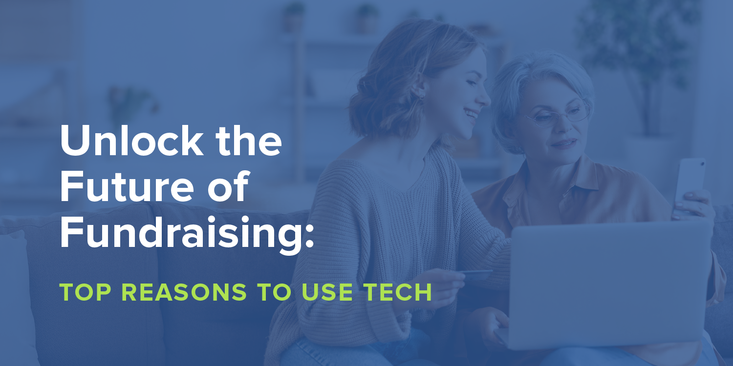 The title of this article, “Unlock the Future of Fundraising: 3 Reasons to Use Tech.”