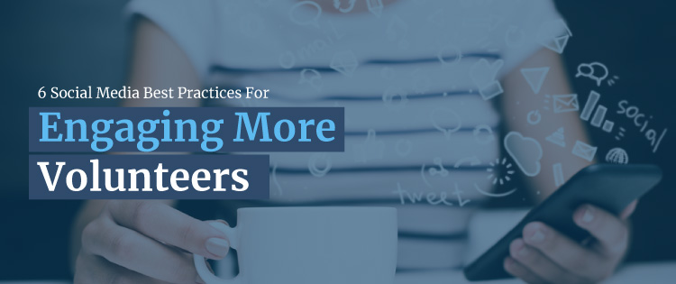 6 Social Media Best Practices for Engaging More Volunteers