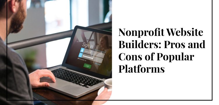 Nonprofit Website Builders: Pros & Cons of Popular Platforms