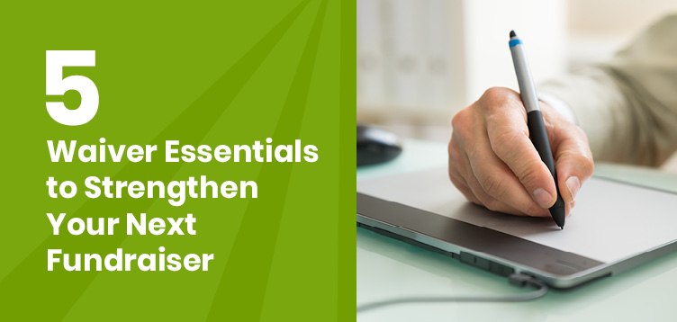 5 Waiver Essentials to Strengthen Your Next Fundraiser