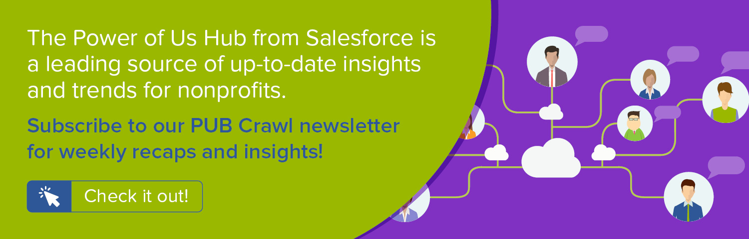 Subscribe to our PUB Crawl newsletter for weekly recaps and insights from the Salesforce Power of Us Hub.