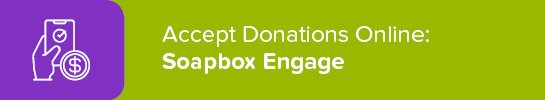 Soapbox Engage is a top option for accepting donations online.