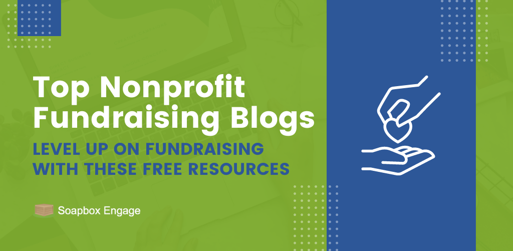 Top Nonprofit Fundraising Blogs and Resources Soapbox Engage Online